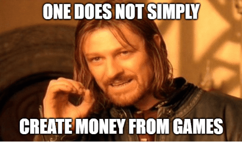 one does not simply create money from games